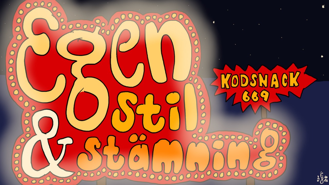 Kodsnack 669 - Egen stil och stämning