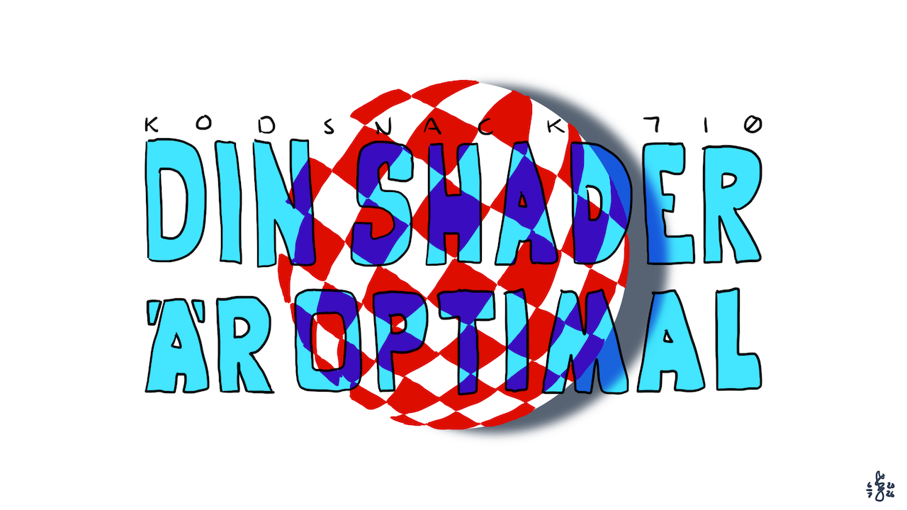 Kodsnack 710 - Din shader är optimal, med Mårten Rånge